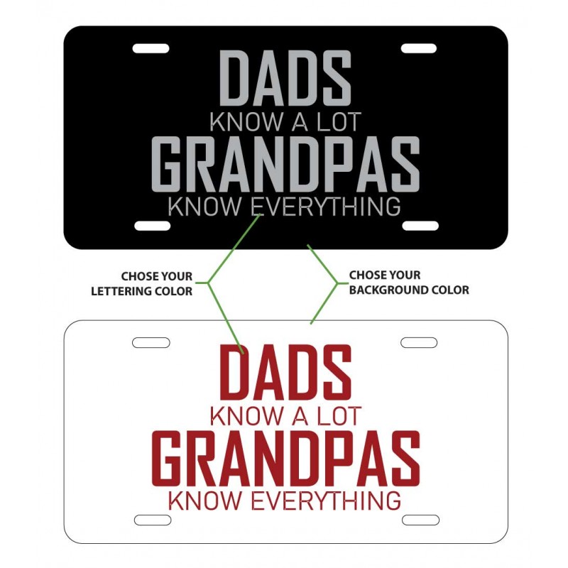 Dad Knows A Lot - Grandpas Know Everything - Custom Aluminum License Plate - Many Colors to Chose From