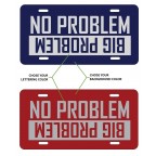 NO PORBLEM - BIG PROBLEM  License Plate - Many Colors to Chose From